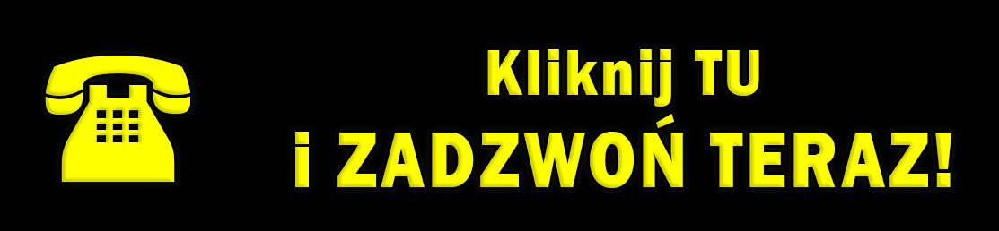 Kliknij i ZADZWOŃ TERAZ! Kliknij i ZADZWOŃ TERAZ!